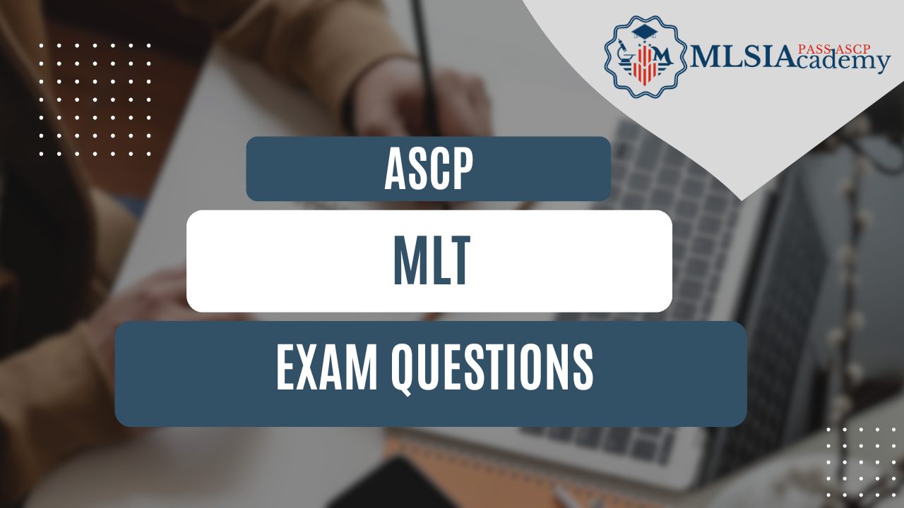 ASCP MLT Exam Questions by MLSIAcademy