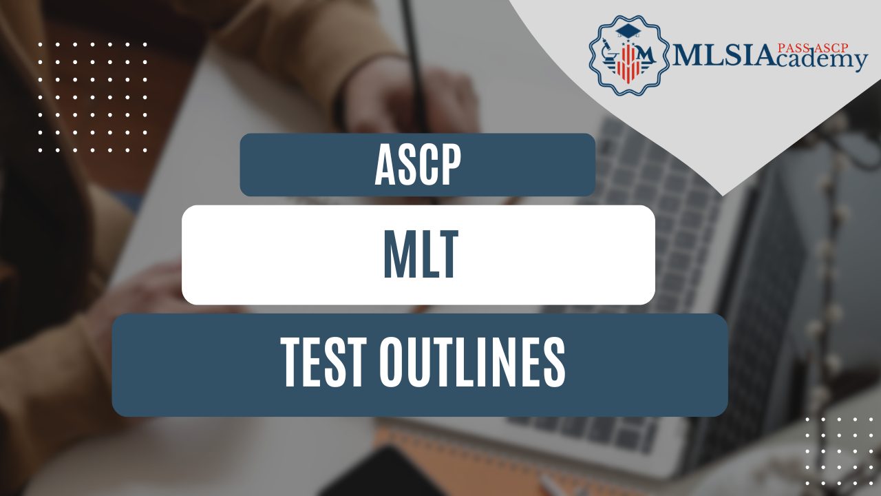 ASCP MLT Test Outlines by MLSIAcademy