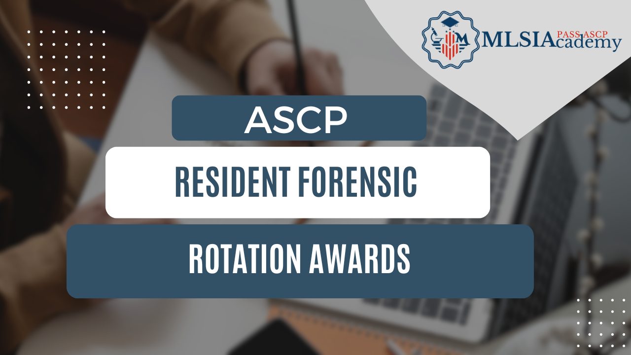 ASCP Resident Forensic Rotation Awards by MLSIAcademy