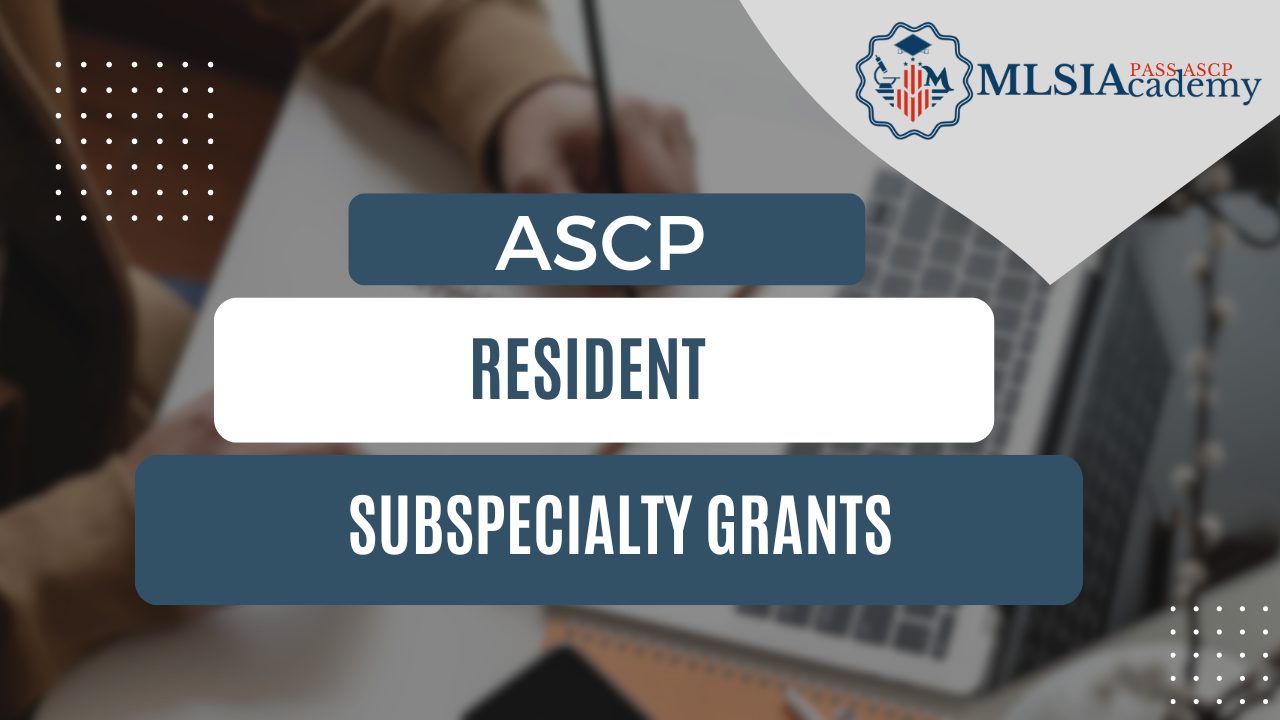 ASCP Resident Subspecialty Grants by MLSIAcademy