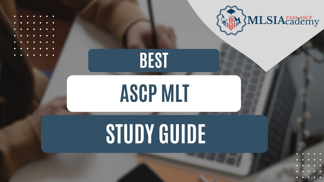 Best ASCP MLT Study Guide by MLSIAcademy