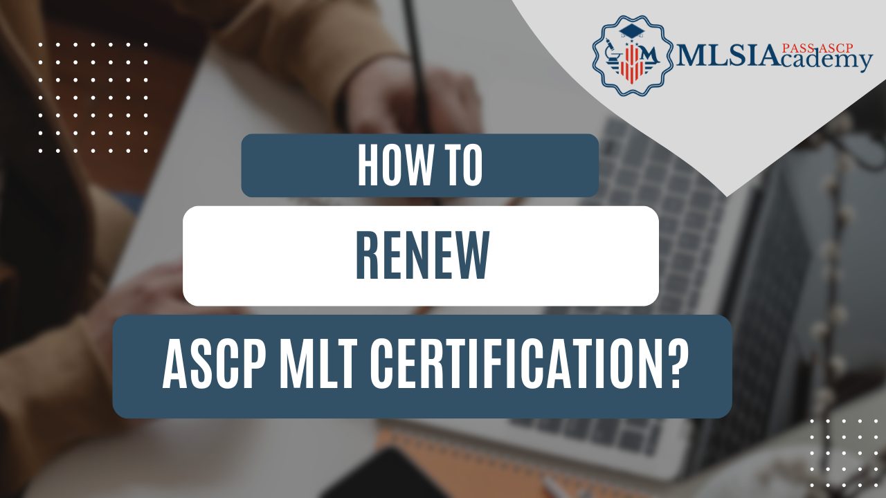 How to Renew ASCP MLT Certification? by MLSIAcademy