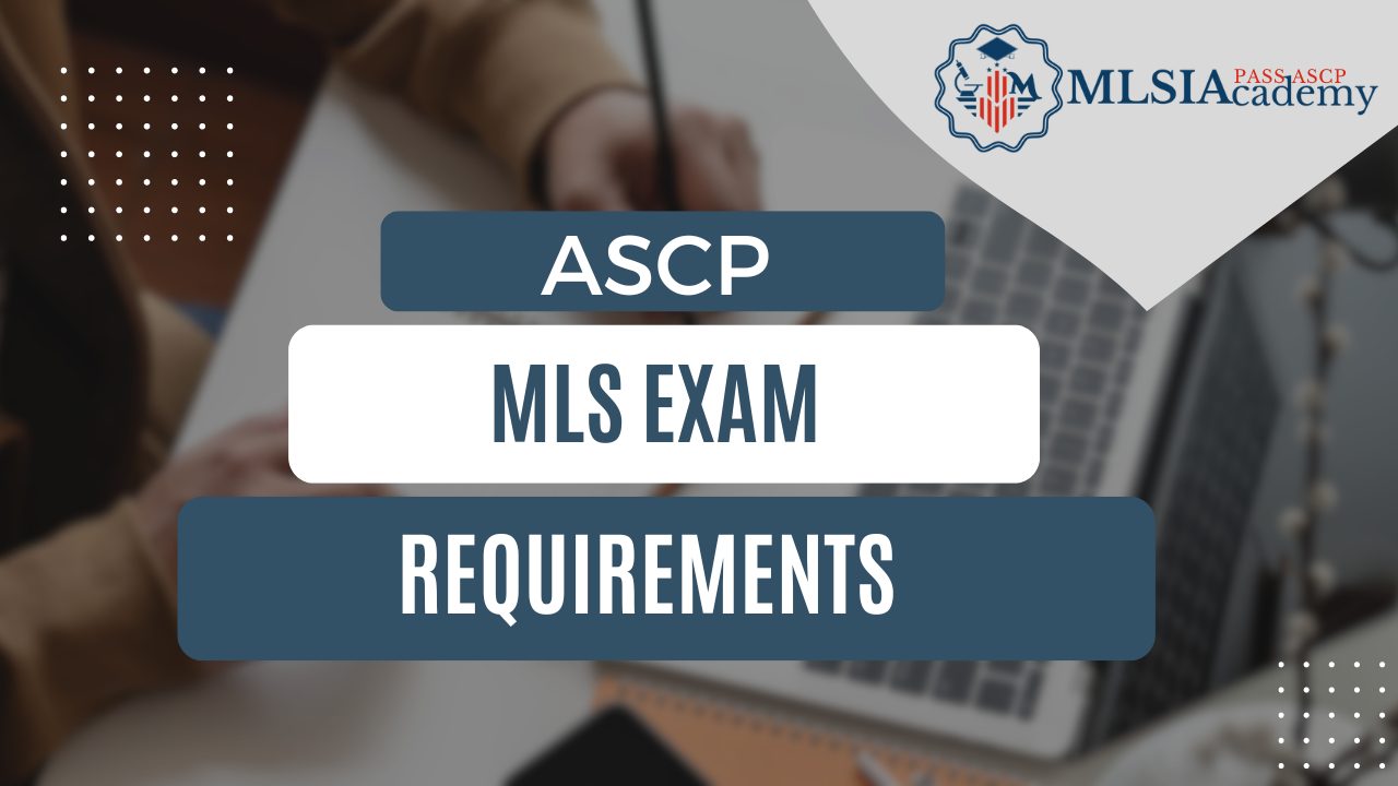 MLS ASCP Exam Requirements by MLSIAcademy