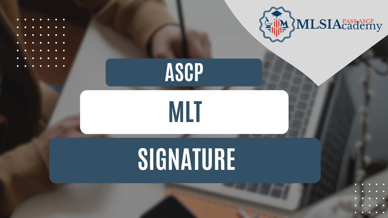 MLT ASCP Signature by MLSIAcademy