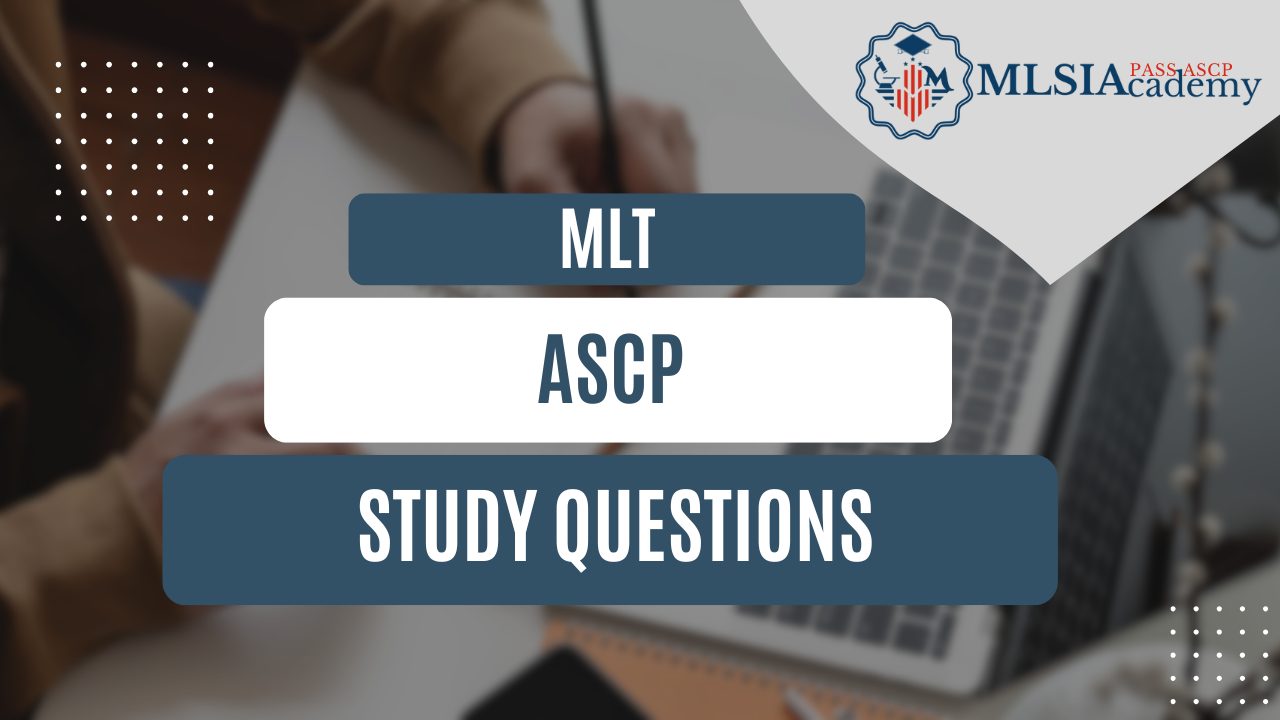 MLT ASCP Study Questions by MLSIAcademy
