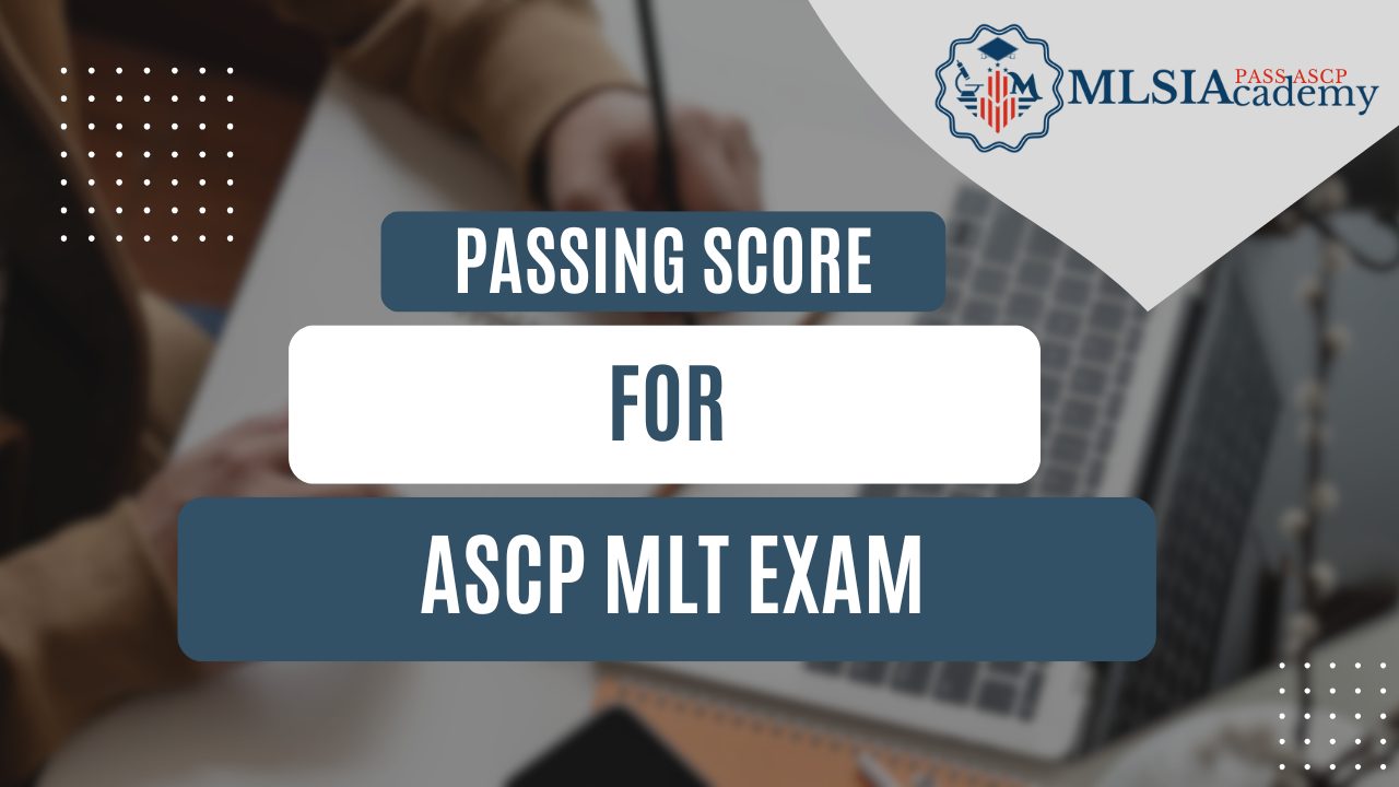 Passing Score for ASCP MLT Exam by MLSIAcademy