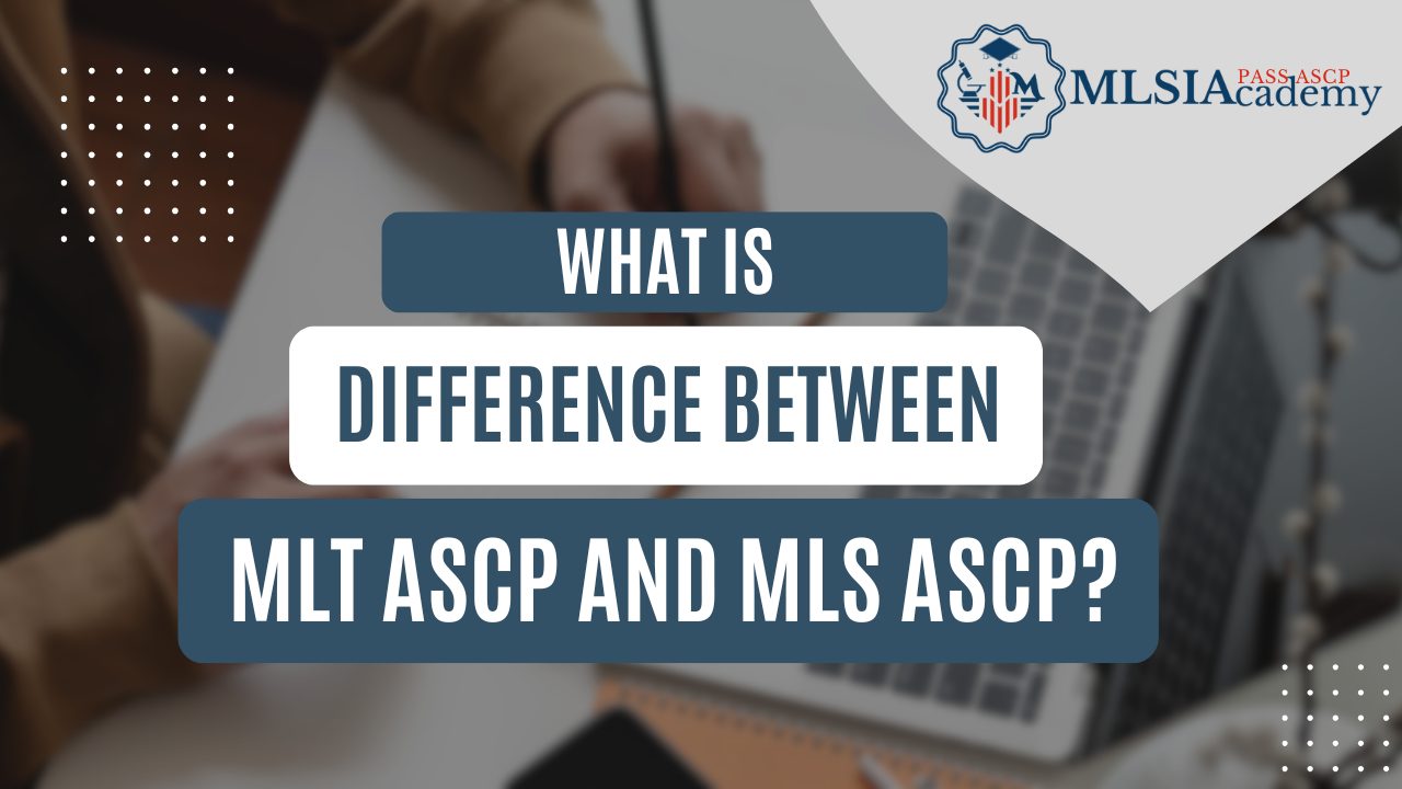 What is the Difference Between MLT ASCP and MLS ASCP? by MLSIAcademy